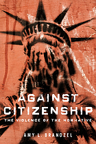 Against citizenship : the violence of the normative