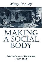 Making a social body : British cultural formation, 1830-1864