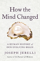 How the mind changed : a human history of our evolving brain