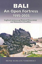 Bali : an open fortress, 1995-2005 : regional autonomy, electoral democracy and entrenched identities
