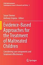 Evidence-Based Approaches for the Treatment of Maltreated Children : Considering core components and treatment effectiveness