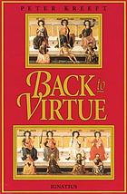 Back to virtue : traditional moral wisdom for modern moral confusion