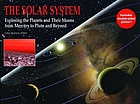 The solar system : exploring the planets and their moons from Mercury to Pluto and beyond
