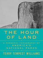 The hour of land : a personal topography of America's national parks