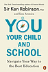 You, your child, and school : navigate your way... by  Ken Robinson 