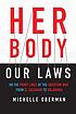 Her body, our laws : on the front lines of the... by  Michelle Oberman 
