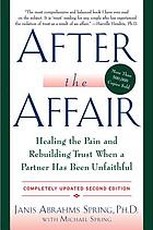 After the affair : healing the pain and rebuilding trust when a partner has been unfaithful