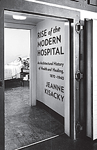 Rise of the modern hospital an architectural history of health and healing, 1870-1940