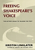 Freeing Shakespeare's Voice : the Actor's Guide... by Kristin Linklater