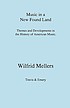 Music in a new found land : themes and developments... ผู้แต่ง: Wilfrid Howard Mellers