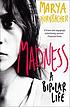 Madness - a bipolar life. by Marya Hornbacher