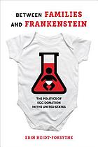 Between families and Frankenstein : the politics of egg donation in the United States