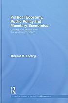 Political economy, public policy, and monetary economics : Ludwig von Mises and the Austrian tradition