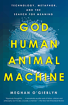 God, human, animal, machine : technology, metaphor, and the search for meaning