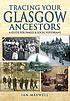 Tracing your Glasgow ancestors : a guide for family... by  Ian Maxwell 