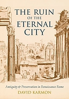 The ruin of the Eternal City : antiquity and preservation in Renaissance Rome