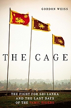 The cage : the fight for Sri Lanka and the last days of the Tamil Tigers