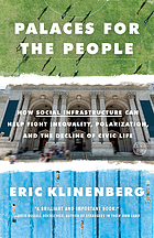 Palaces for the people : how social infrastructure can help fight inequality, polarization, and the decline of civic life