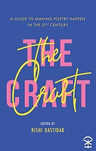 The craft : a guide to making poetry happen in the 21st century