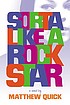 Sorta like a rock star : a novel by  Matthew Quick 