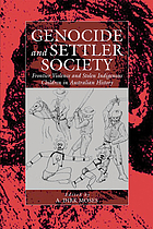 Genocide and settler society : frontier violence and stolen indigenous children in Australian history