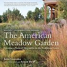 The American meadow garden : creating a natural alternative to the traditional lawn