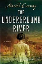 The Underground River : a novel