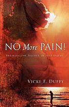 No more pain! : breaking the silence of self-injury