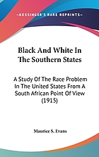 Black and white in the southern states : a study of the race problem in the United States from a South African point of view / monograph.