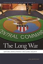 The long war : CENTCOM, grand strategy, and global security
