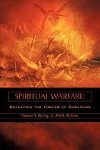 Spiritual warfare : defeating the forces of darkness