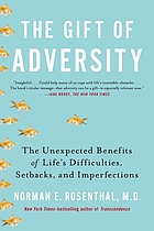 The gift of adversity : the unexpected benefits of life's difficulties, setbacks, and imperfections