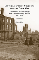Southern women novelists and the Civil War : trauma and collective memory in the American literary tradition since 1861