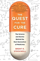 The quest for the cure : the science and stories behind the next generation of medicines