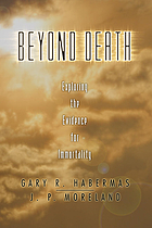 Beyond death : exploring the evidence for immortality