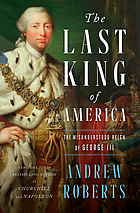 The last king of America : the misunderstood reign of George III