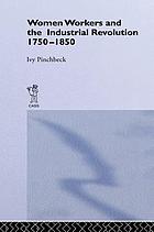 Women Workers And The Industrial Revolution 1750 1850 Ebook 1969 Worldcat Org