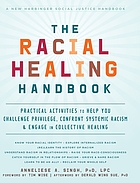 The racial healing handbook : practical activities to help you challenge privilege, confront systemic racism & engage in collective healing