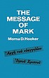 The message of Mark by  Morna Dorothy Hooker 