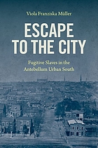 Front cover image for Escape to the city : fugitive slaves in the antebellum urban South