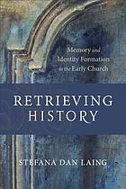 Retrieving history : memory and identity formation in the Early Church