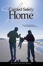 Carried safely home : the spiritual legacy of an adoptive family