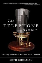 The telephone gambit : chasing Alexander Graham Bell's secret
