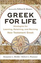 Greek for life : strategies for learning, retaining, and reviving New Testament Greek