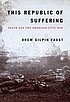 This republic of suffering : death and the American... 著者： Drew Gilpin Faust