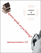 Spaces speak, are you listening? : experiencing aural architecture