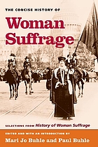The concise History of woman suffrage : selections from History of woman suffrage by Elizabeth Cady Stanton, Susan B. Anthony, Matilda Joslyn Gage