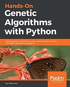 Hands-on genetic algorithms with Python : applying genetic algorithms to solve real-world deep learning and artificial intelligence problems
