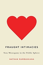 Fraught intimacies : non/monogamy in the public sphere