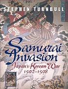 Samurai invasion : Japan's Korean War, 1592-98